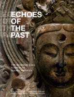 Item #37330 Echoes of the Past: The Buddhist Cave Temples of Xiangtangshan. Katherine R. Tsiang