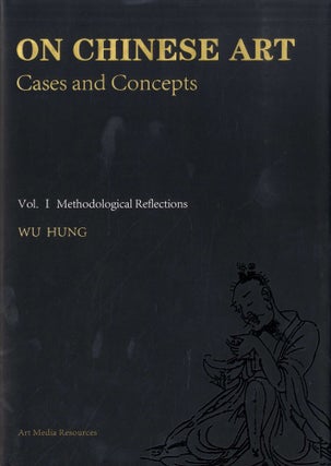 Item #45243 On Chinese Art: Cases and Concepts (Volume 1 Methodological Reflections). Wu Hung
