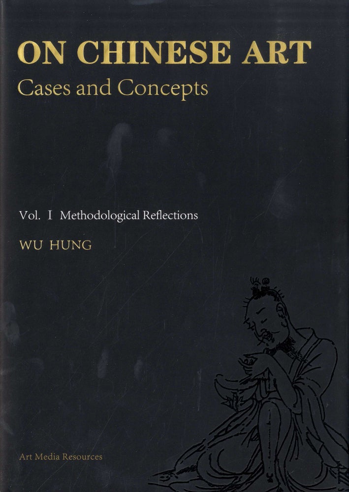 Item #45243 On Chinese Art: Cases and Concepts (Volume 1 Methodological Reflections). Wu Hung.