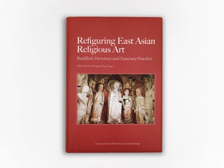Item #45336 Refiguring East Asian Religious Art: Buddhist Devotion and Funerary Practice. Wu...
