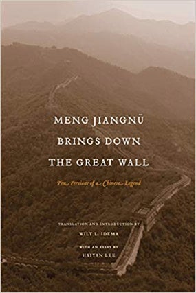 Item #45339 Meng Jiangnü Brings Down the Great Wall. Wilt L. Idema, Haiyan Lee