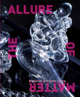 Item #45343 The Allure of Matter: Material Art from China. Wu Hung, Orianna Cacchione