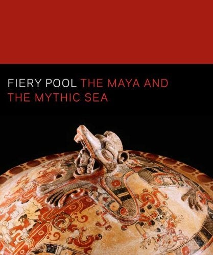 Item #45345 Fiery Pool: The Maya and the Mythic Sea. Daniel Finamore, Stephen Houston.
