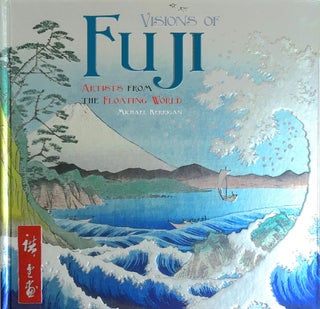 Item #45346 Visions of Fuji: Artists from the Floating World. Michael Kerrigan