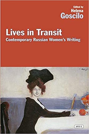 Item #45347 Lives in Transit: Contemporary Russian Women's Writing. Helena Goscilo