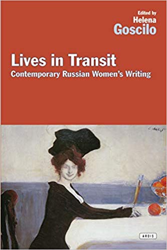 Item #45347 Lives in Transit: Contemporary Russian Women's Writing. Helena Goscilo.