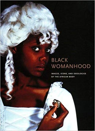 Item #45362 Black Womanhood: Images, Icons, and Ideologies of the African Body. Barbara Thompson
