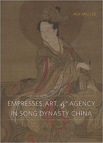 Item #45364 Empresses, Art, and Agency in Song Dynasty China. Hui-shu Lee.