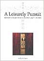 Item #45374 A Leisurely Pursuit: Splendid Hardwood Antiques from the Liang Yi Collection. Curtis...