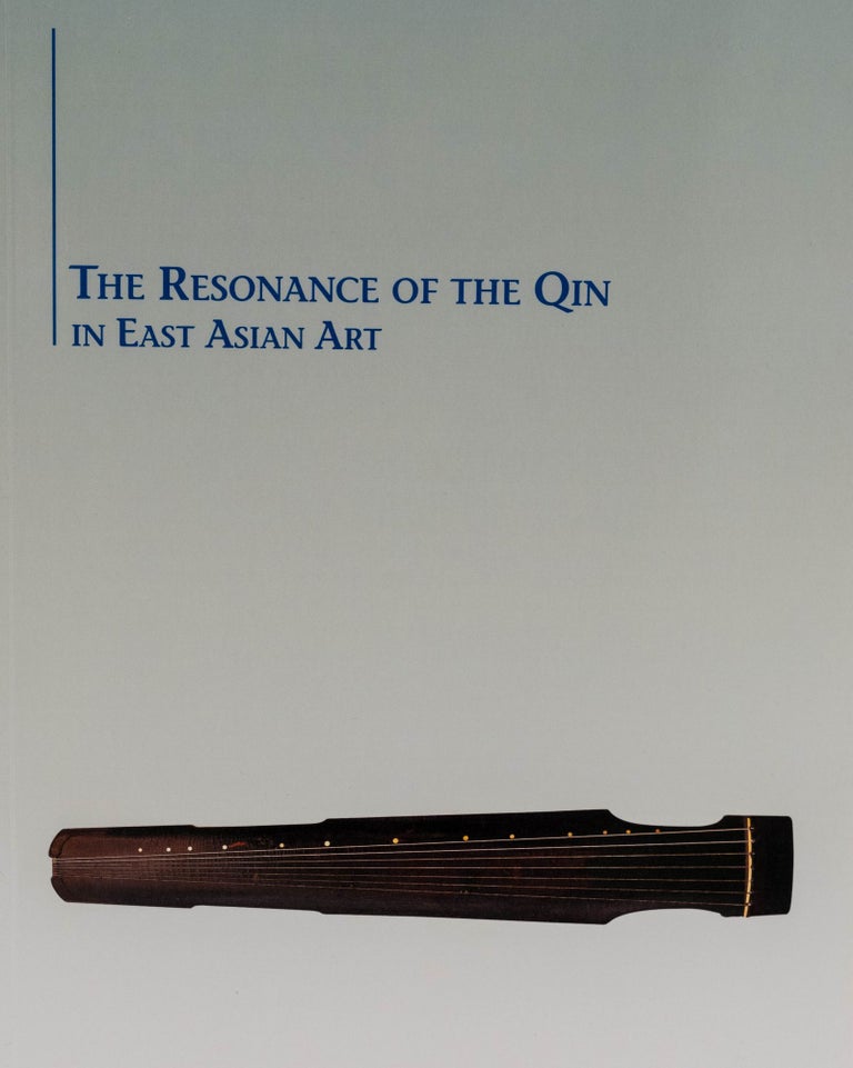 Item #45375 The Resonance Of The Qin In East Asian Art. Stephen Addiss.