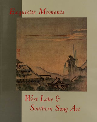 Item #45378 Exquisite Moments: West Lake And Southern Song Art. Hui-shu Lee