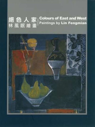 Item #45398 Colours of East and West Paintings by Lin Fengmian. Tina Pang Yee Wang