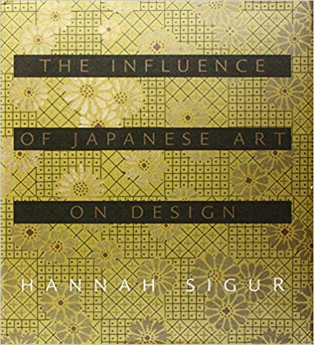 Item #45453 Influence of Japanese Art on Design. Hannah Sigur.