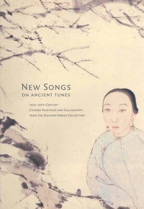 Item #45469 New Songs on Ancient Tunes: 19th-20th Century Chinese Paintings and Calligraphy from...