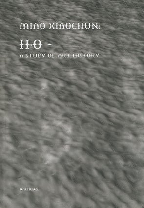 Item #45480 Miao Xiaochun: H20 - A Study of Art History. Wu Hung
