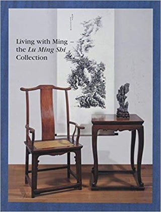 Item #45483 Living with Ming : The Lu Ming Shi Collection. Grace Wu Bruce, Philippe De Backer