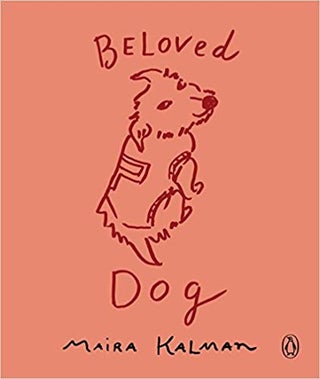 Item #45526 Beloved Dog. Maira Kalman