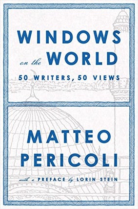 Item #45532 Windows on the World: Fifty Writers, Fifty Views. Matteo Pericoli