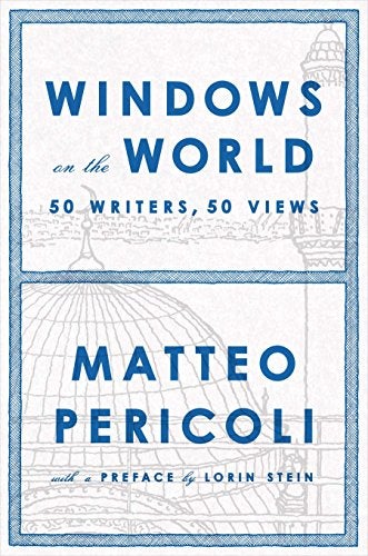 Item #45532 Windows on the World: Fifty Writers, Fifty Views. Matteo Pericoli.