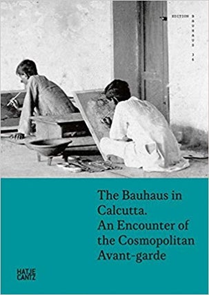 Item #45542 The Bauhaus in Calcutta. Boris Friedewald Sria Chatterjee, Tapati Guha-Thakurta