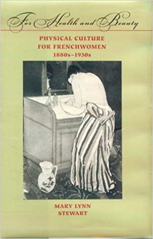 Item #45553 For Health and Beauty: Physical Culture for Frenchwomen. Mary Lynn Stewart.