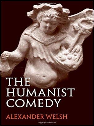 Item #45556 The Humanist Comedy. Alexander Welsh