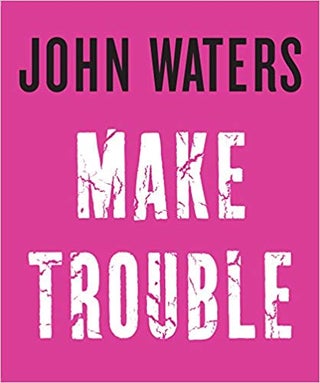 Item #45563 Make Trouble. John Waters