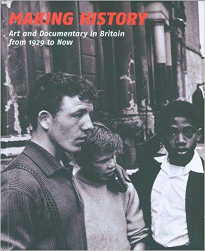 Item #45564 Making History: Art and Documentary in Britain from 1929 to Now. Tanya Barson.