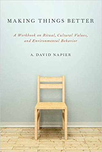 Item #45565 Making Things Better: A Workbook On Ritual, Cultural Values, And Environmental Behavior. A. David Napier.
