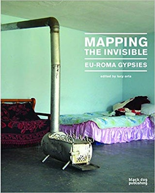 Item #45566 Mapping the Invisible: EU-Roma Gypsies. Lucy Orta