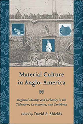 Item #45567 Material Culture in Anglo-America: Regional Identity and Urbanity in the Tidewater,...