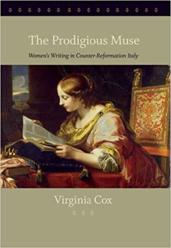 Item #45572 The Prodigious Muse: Women's Writing in Counter-Reformation Italy. Virginia Cox.
