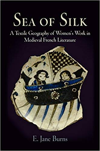 Item #45583 Sea of Silk: A Textile Geography of Women's Work in Medieval French Literature (The Middle Ages Series). E. Jane Burns.
