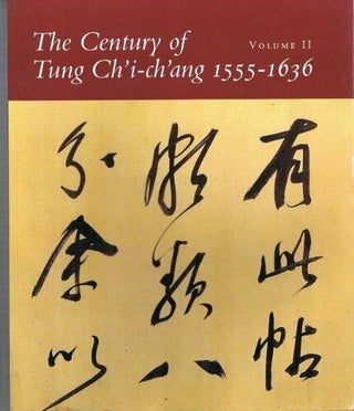 Item #45659 The Century of Tung Ch'i- ch'ang 1555-1636 Vol 2. Wai-Kam Ho, the Nelson-Atkins...