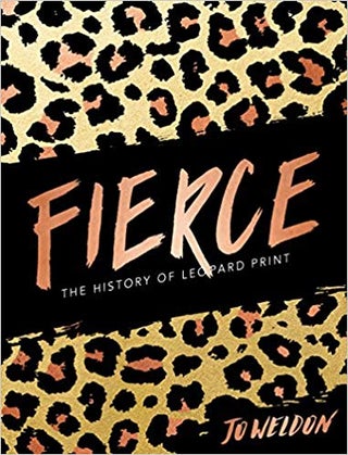 Item #45672 Fierce: The History of Leopard Print. Jo Weldon Publisher:Harper Design