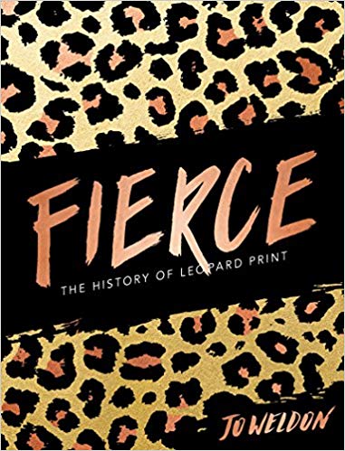Item #45672 Fierce: The History of Leopard Print. Jo Weldon Publisher:Harper Design.