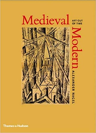 Item #45684 Medieval Modern: Art Out of Time. Alexander Nagel