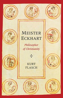 Item #45686 Meister Eckhart: Philosopher of Christianity. Kurt Flasch