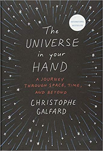 Item #45690 The Universe in Your Hand: A Journey Through Space, Time, and Beyond. Christophe Galfard Publisher: Flatiron Books.