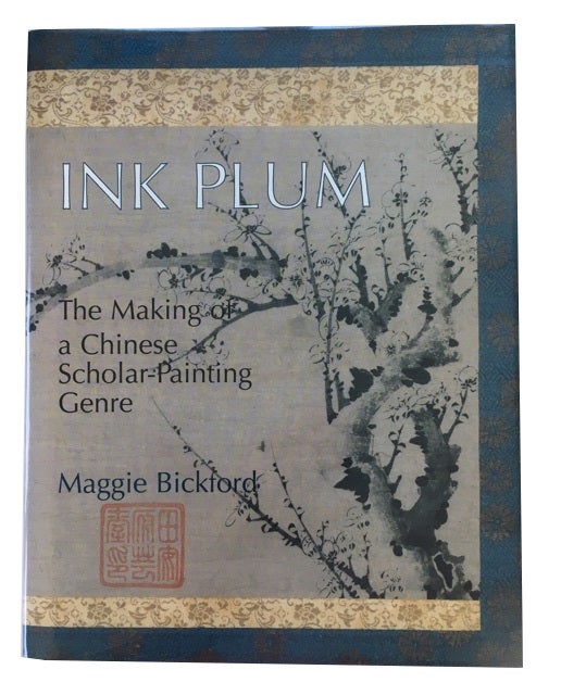 Item #45715 Ink Plum: The Making of a Chinese Scholar-Painting Genre. Maggie Bickford.