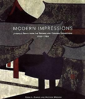 Item #45762 Modern Impressions: Japanese Prints from the Berman and Corazza Collections 1950 -1980. Frank L. Chance, Matthew Mizenko.