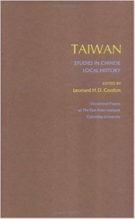 Item #45818 Taiwan: Studies In Chinese Local History. Leonard H. D. Gordon