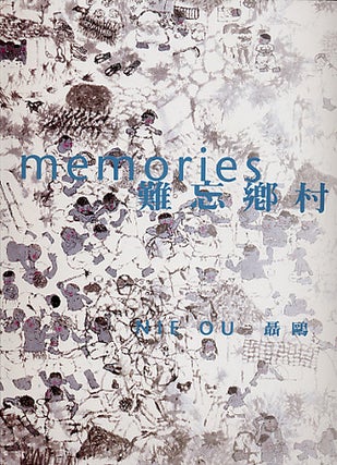 Item #45844 Memories: Nie Ou, 難忘鄉村:聶鷗. Nie Ou