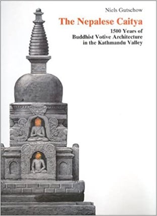 Item #45855 The Nepalese Caitya: 1500 Years of Buddhist Votive Architecture in the Kathmandu...