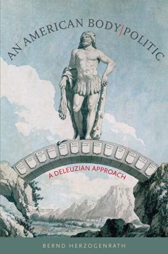 Item #45860 An American Body | Politic: A Deleuzian Approach (Re-Mapping the Transnational: A Dartmouth Series in American Studies). Bernd Herzogenrath.