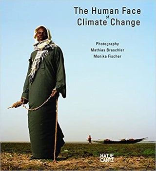 Item #45862 The Human Face of Climate Change. Monika Fischer Mathias Braschler