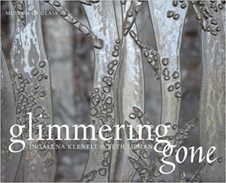 Item #45871 Glimmering Gone: Ingalena Klenell and Beth Lipman. Melissa G. Post Andrea Moody,...