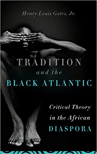 Item #45872 Tradition and the Black Atlantic: Critical Theory in the African Diaspora. Henry Louis Gates Jr.