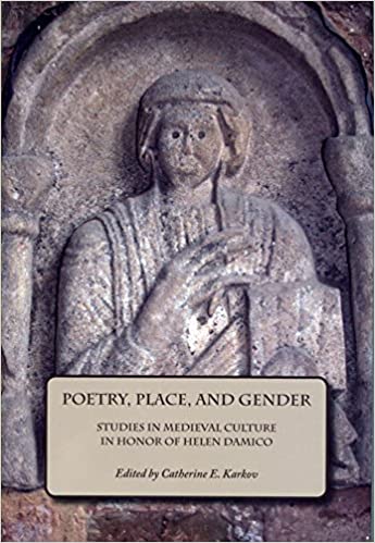 Item #45874 Poetry, Place, and Gender: Studies in Medieval Culture in Honor of Helen Damico. Catherine E. Karkov.