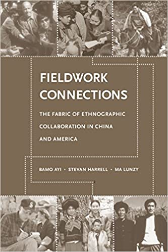 Item #45877 Fieldwork Connections: The Fabric of Ethnographic Collaboration in China and America. Stevan Harrell Bamo Ayi, Ma Lunzy.